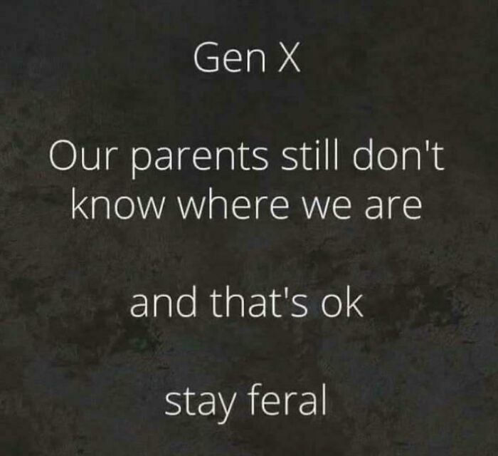 Gen X relatable post saying parents still don’t know where they are with a message to stay feral.