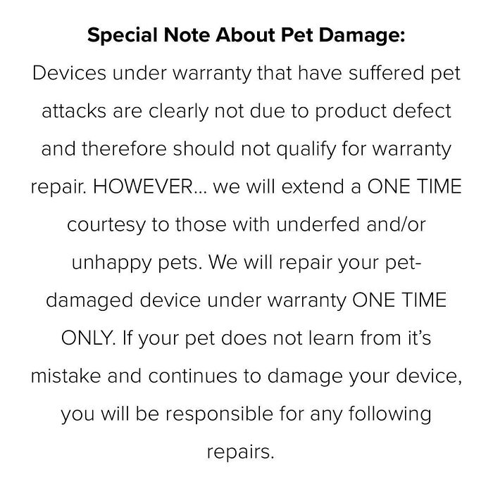 A passive-aggressive note about pet damage, clarifying warranty repair rules for devices damaged by pets.