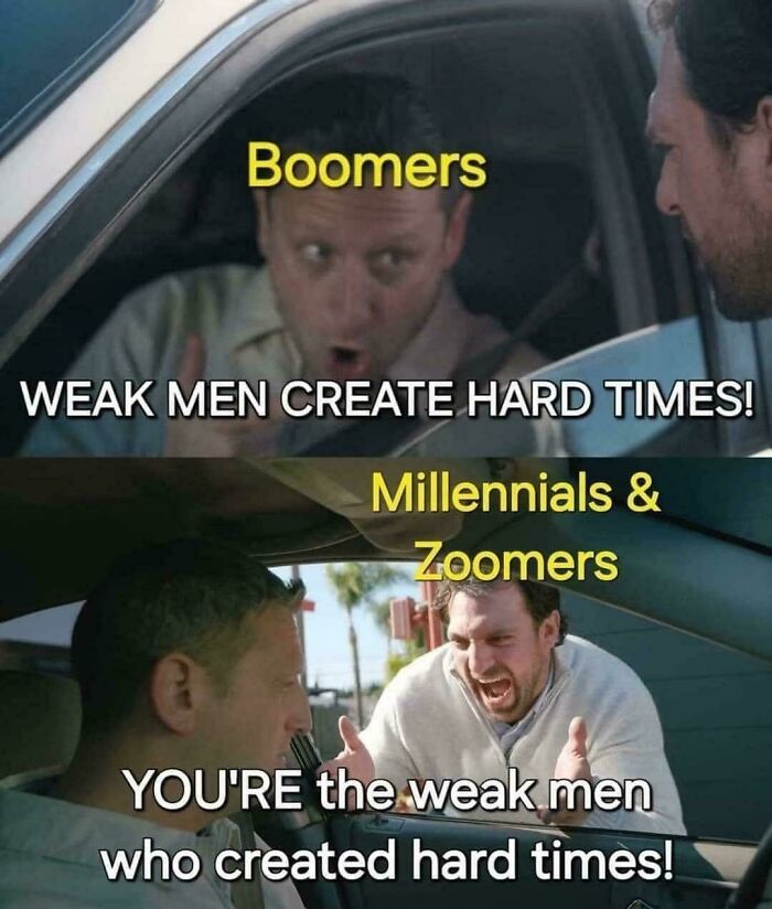 Boomers and Millennials Zoomers meme debating weak men creating hard times relatable posts and memes about our lives.