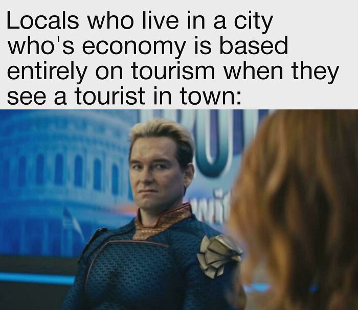 Locals react skeptically to tourists in a city reliant on tourism, capturing relatable moments from our lives in memes.