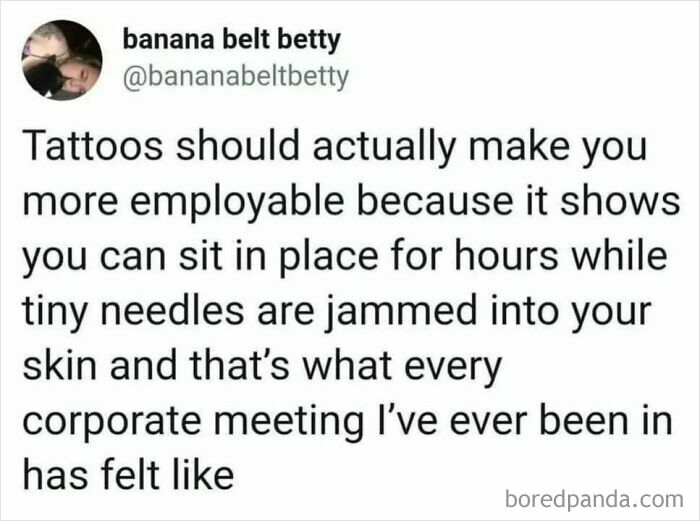 Relatable meme comparing getting tattoos to enduring long corporate meetings with tiny needles.