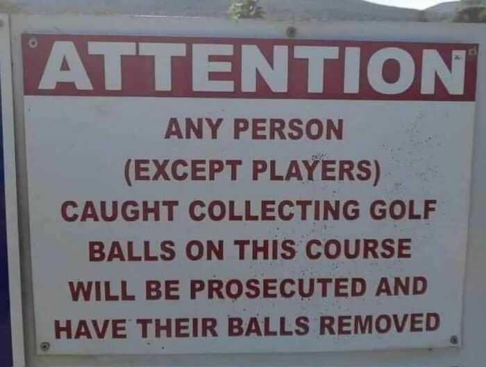 Warning sign at golf course threatening prosecution and ball removal for anyone caught collecting golf balls, strange sign example.