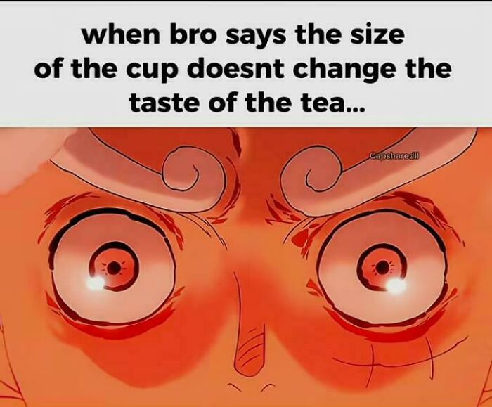 A meme of an angry anime character's eyes, expressing a need to explain the joke about tea cup size.