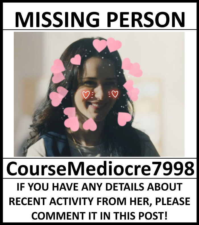 Cringey people: A missing person poster with a girl's face covered in pink hearts and the name CourseMediocre7998.