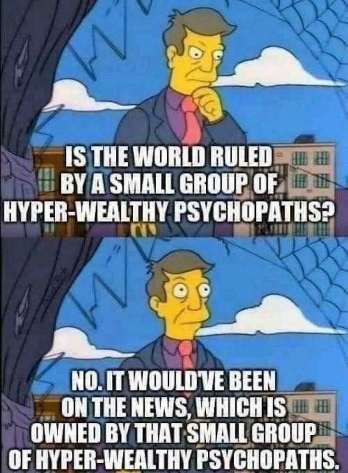 The Question Isn't Whether Or Not The Rich Are Evil. It's Whether They Became Evil When They Got Rich Or They Became Rich Because They Were Evil