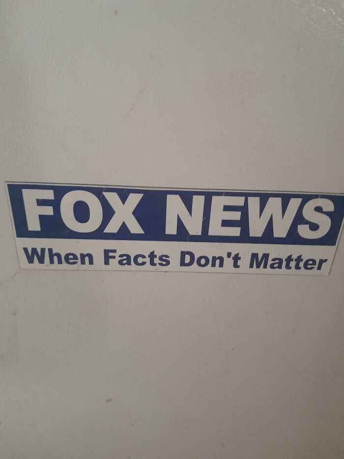 Hilarious and unhinged bumper sticker reading Fox News When Facts Don't Matter on a plain surface.