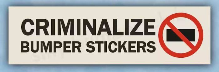 Bumper sticker with bold text criminalize bumper stickers and a red no symbol over a black rectangle shape.