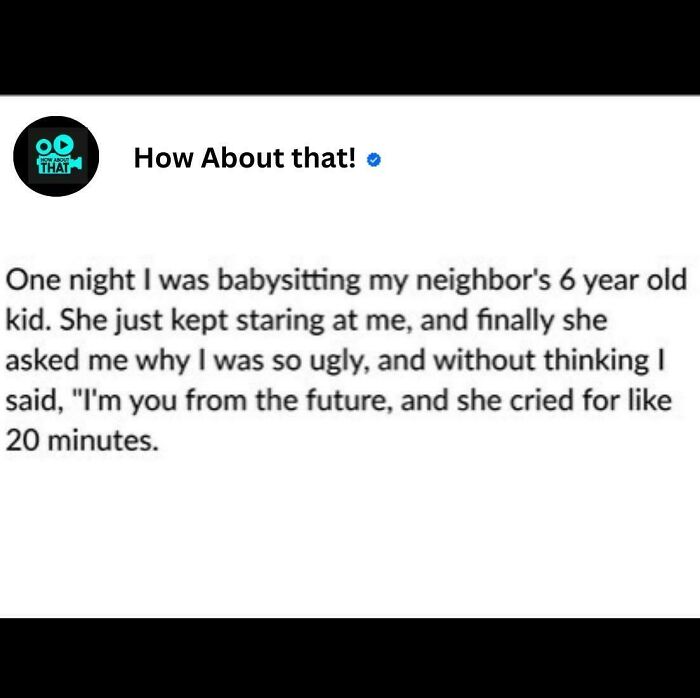 A funny story of a savage verbal knockout where a babysitter tells a child she is her ugly future self.