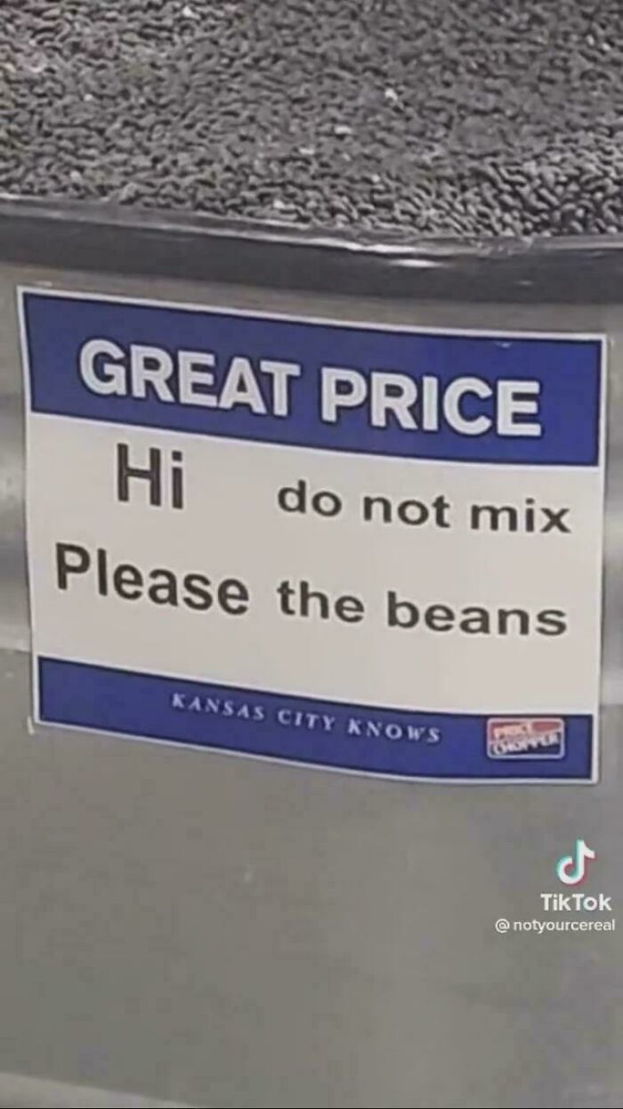A hilariously confusing sign design for beans reads: Great Price. Hi Do Not Mix. Please The Beans.