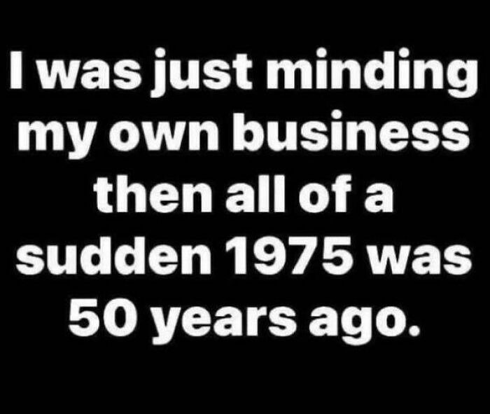 Text-based nostalgic image with a humorous reference to how 1975 was 50 years ago in nostalgic pics.