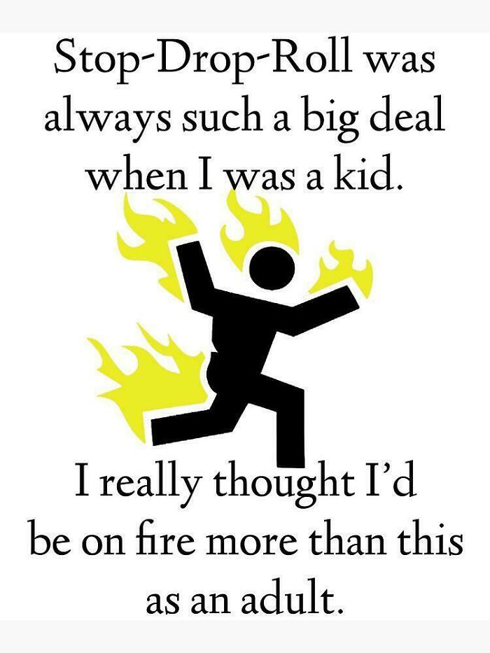 Nostalgic reference to Stop-Drop-Roll fire safety tips from childhood with a humorous adult perspective illustration.