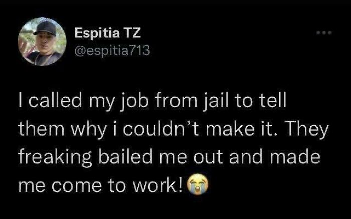 Hilarious and relatable memes text about a job bailing an employee out of jail to make them work.
