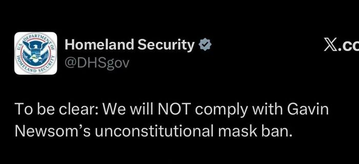 Screenshot of Homeland Security tweet refusing to comply with Gavin Newsom’s unconstitutional mask ban, highlighting consequences of support.