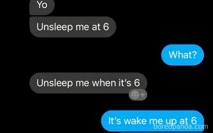 Funny text message moment where one person asks to be "unslept" at 6, confusing the other in a hilarious exchange.