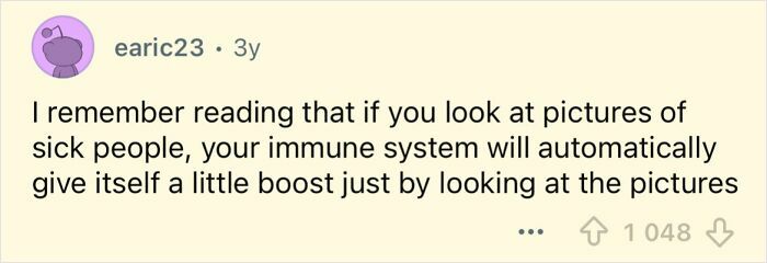 Reddit comment explaining a fact that sounds far-fetched but is actually true about the immune system boosting itself.