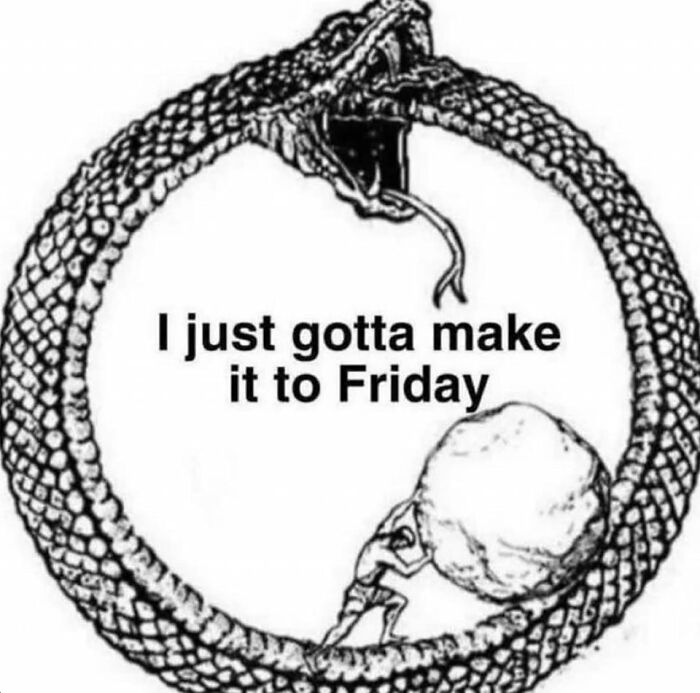 Black and white meme showing a person pushing a boulder inside a snake circle with a cynical tone about making it to Friday.