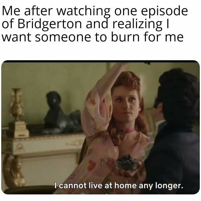 Bridgerton meme showing a character raising hand with caption about needing someone to burn for them after one episode.