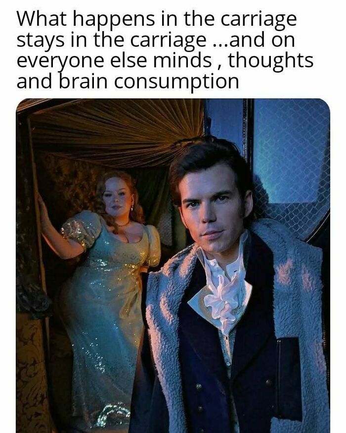 Bridgerton meme showing two characters in period costumes with caption about carriage and thoughts.