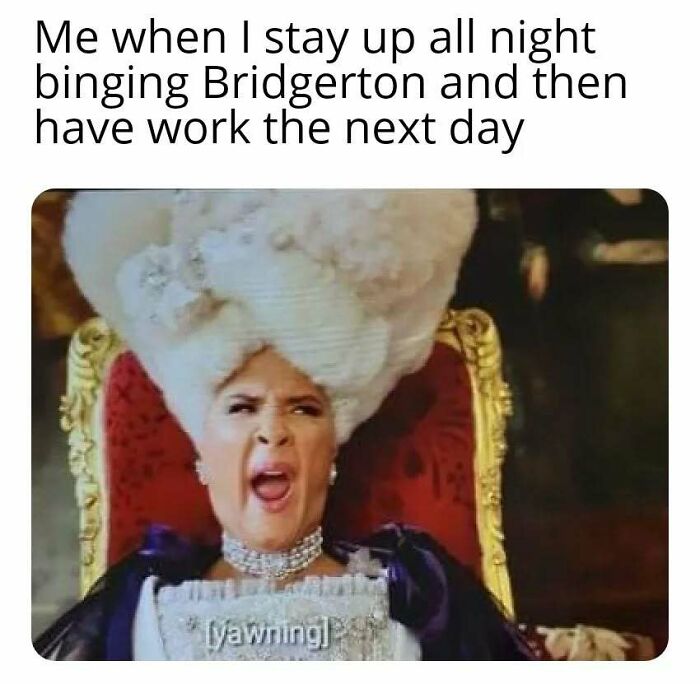 Person in Bridgerton-style costume yawning while sitting on ornate chair, caption about staying up binge-watching Bridgerton.