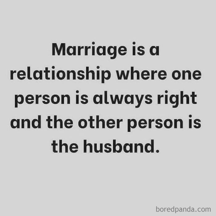 Funny and chaotic marriage meme text about one person always being right and the other person the husband.