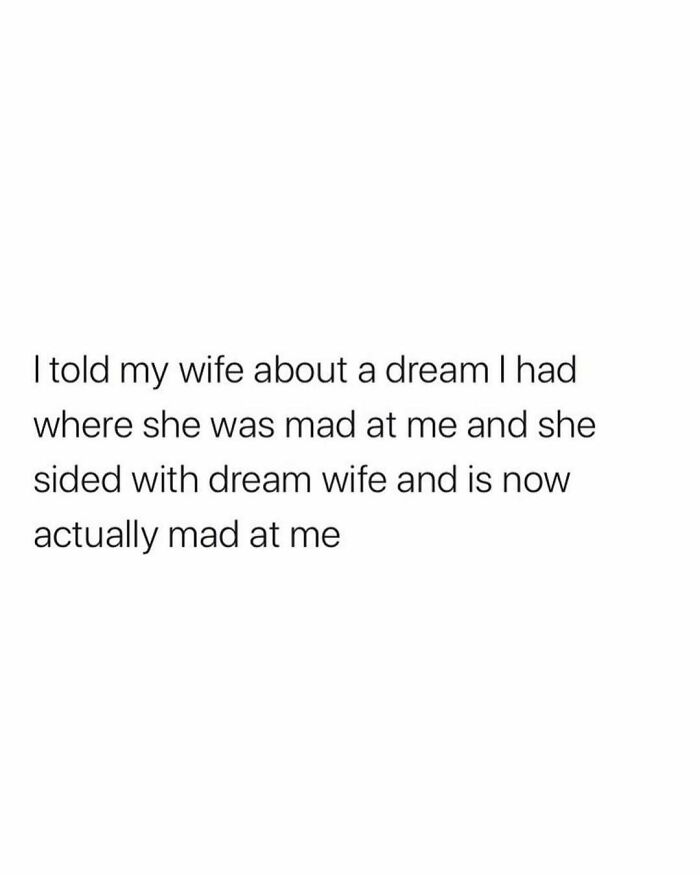 Text meme about a husband telling his wife a dream where she was mad at him, fitting funny and chaotic marriage memes.