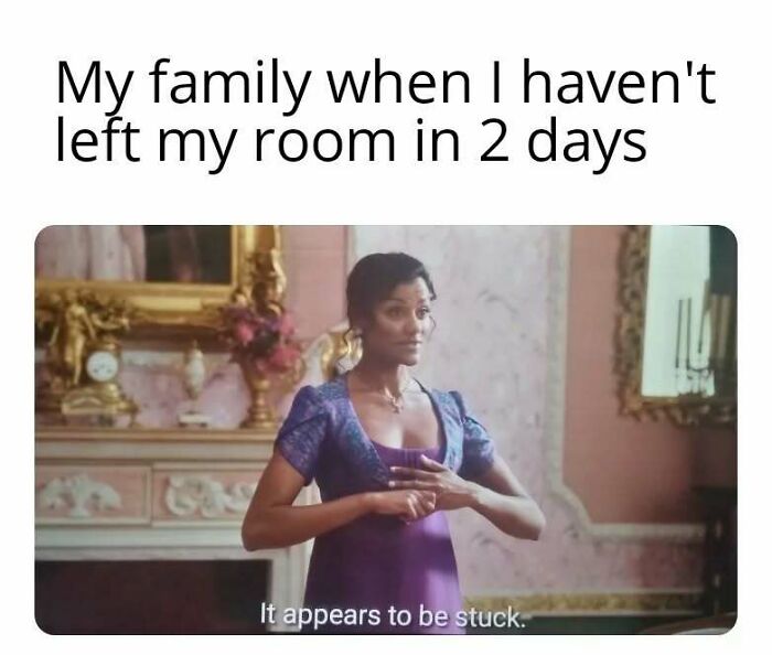 Bridgerton meme showing a character in period costume with caption about family and being stuck in room.