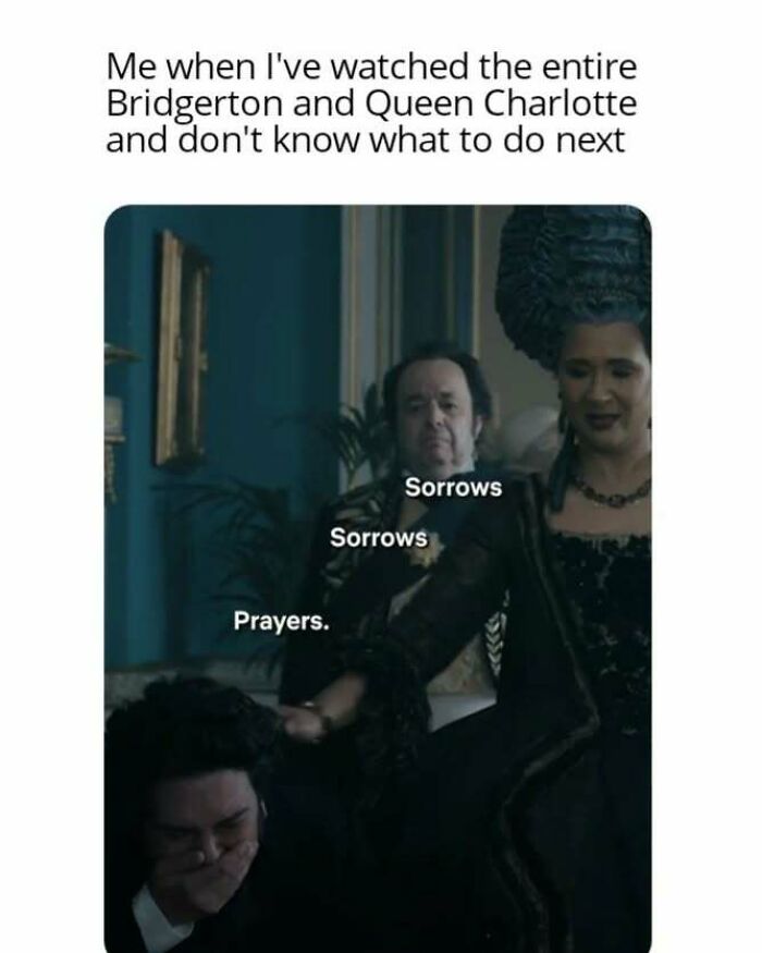 Bridgerton memes showing characters expressing sorrows and prayers after finishing the series and not knowing what to watch next