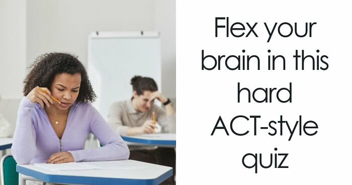 “How Difficult Is It To Get Into College Nowadays?”: Find Out With 24 Hard ACT Questions