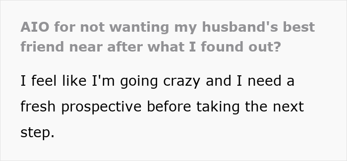 Text post asking for advice about not wanting husband's best friend near after discovering possible cheating, feeling confused.