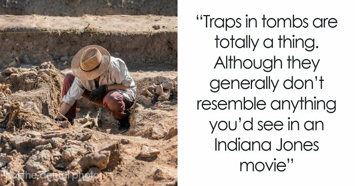 43 Archaeologists Share Real-Life Examples Of Traps At Job Sites