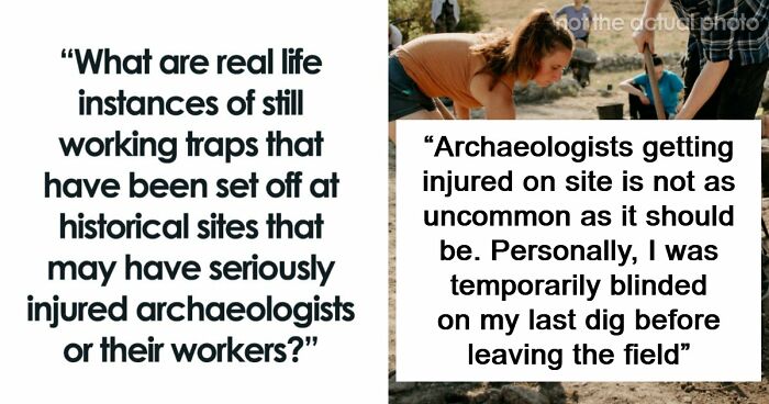 43 Archaeologists Share Real-Life Examples Of Traps At Job Sites