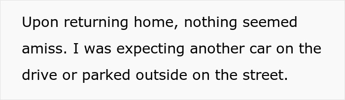 Text on a white background reading upon returning home nothing seemed amiss expecting another car on the drive or outside on the street.