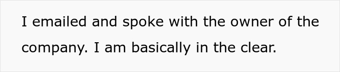 Text on a white background reads I emailed and spoke with the owner of the company I am basically in the clear.