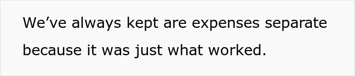 Text on a white background stating keeping expenses separate because it was what worked, related to GF pretending to go to work.