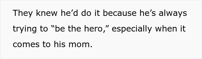 Text on a white background saying he is always trying to be the hero, especially when it comes to his mom, family conflicts revealed.