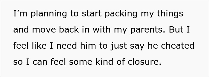 Text expressing a plan to move back with parents and a need for boyfriend cheating admission for closure in a relationship.