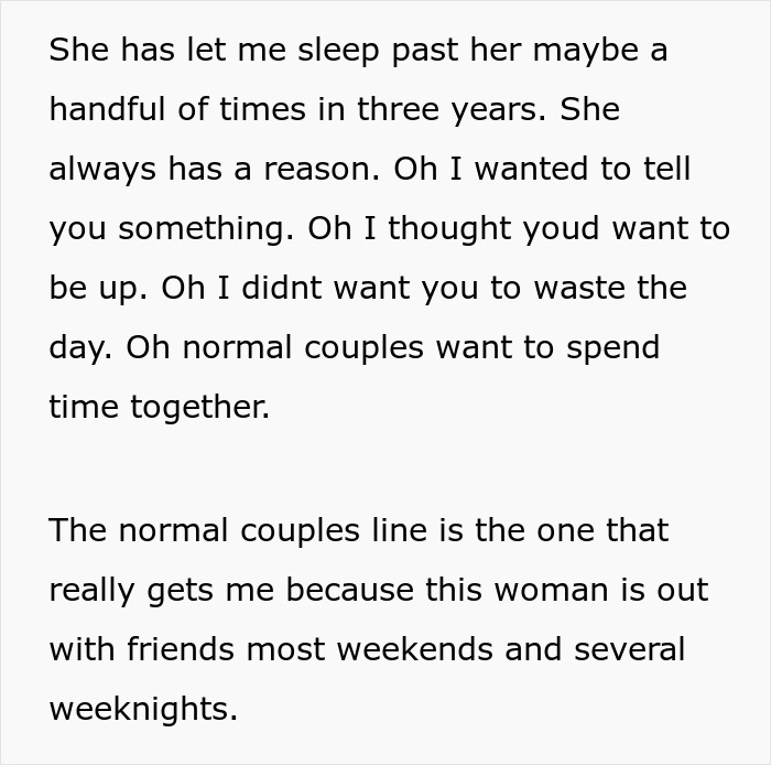 Man describes how woman keeps waking him up early because normal couples spend time together despite her frequent social outings.