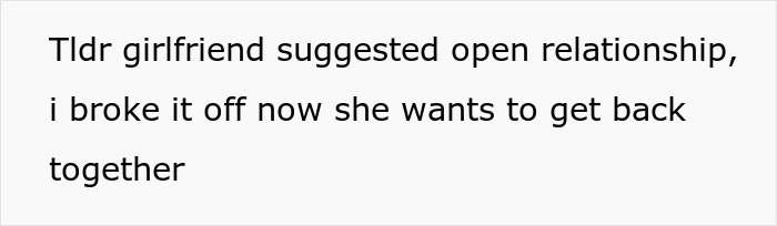 Woman suggests an open relationship to her boyfriend, who immediately breaks up and she cries to take him back.