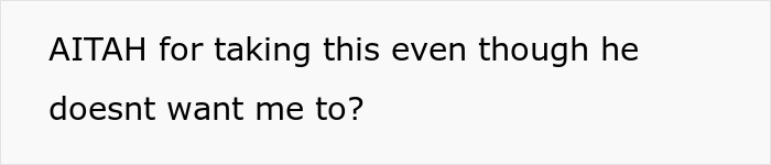 Text on a plain white background asking if the person is wrong for taking something despite their boyfriend's disapproval.