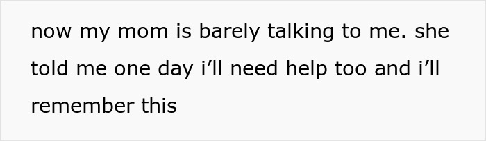 Text reading now my mom is barely talking to me. she told me one day i&rsquo;ll need help too and i&rsquo;ll remember this.