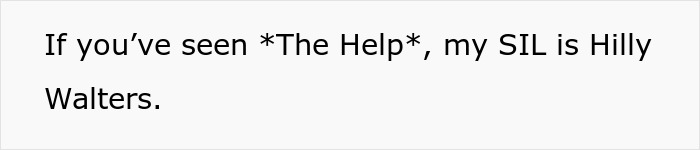 Text on a plain white background reading If you&rsquo;ve seen *The Help*, my SIL is Hilly Walters.