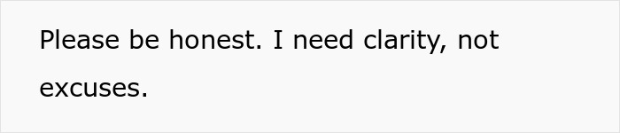 Text on a white background saying Please be honest I need clarity not excuses representing wife divorce husband lied video call ex conversation tension.