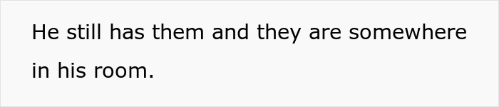 Text on a plain white background stating a message about someone still having items somewhere in his room. Text on a plain white background stating a message about someone still having items somewhere in his room.