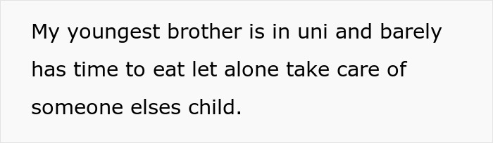 Text on a plain background reading My youngest brother is in uni and barely has time to eat let alone take care of someone elses child.