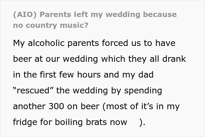 Man upset as parents force him to have beer at wedding and leave early due to the music choice.
