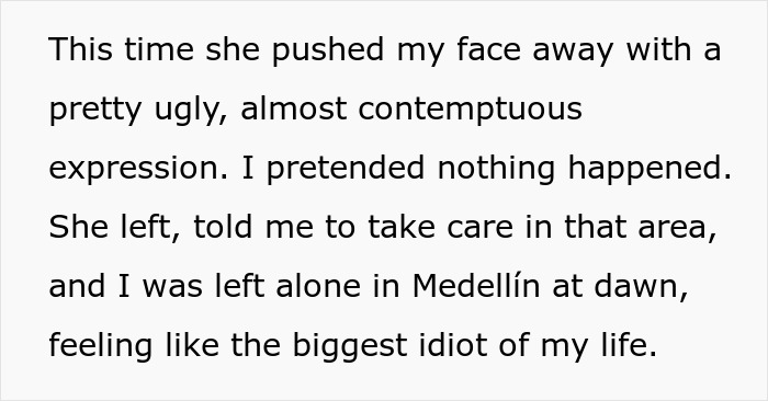 Man regrets meeting 23YO woman he met online after traveling 7000km, feeling alone and foolish in Medellín at dawn. Man regrets meeting 23YO woman he met online after traveling 7000km, feeling alone and foolish in Medellín at dawn.
