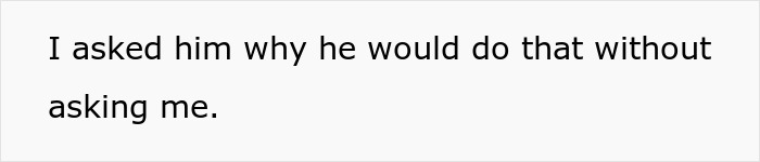 Text on a white background reading I asked him why he would do that without asking me, highlighting a mom-to-be's shock.