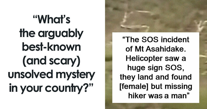 “What’s The Arguably Best-Known (And Scariest) Unsolved Mystery In Your Country?”