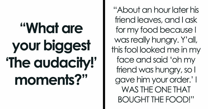 42 Wild, Creepy, And Hilarious Stories Where Folks Questioned Someone’s Audacity