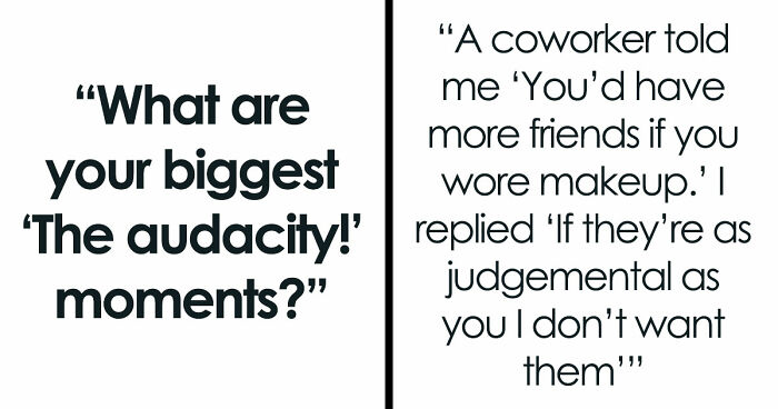42 Wild, Creepy, And Hilarious Stories Where Folks Questioned Someone’s Audacity